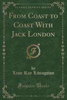 From Coast to Coast with Jack London (Classic Reprint) 1332129889 Book Cover