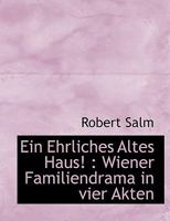 Ein Ehrliches Altes Haus!: Wiener Familiendrama in Vier Akten 1115725432 Book Cover