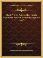 Short Prayers Adapted For Family Worship In Time Of National Judgments 1169578624 Book Cover