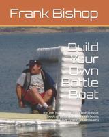 Build Your Own Bottle Boat: Byobb Build Your Own Bottle Boat Book of Plans for Ufobottleboats (User Friendly Outboard) 1731592035 Book Cover