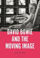 David Bowie and the Moving Image: A Standing Cinema 1501371401 Book Cover