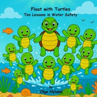 Float with Turtles: Ten Lessons in Water Safety B0FTZ6TWS8 Book Cover