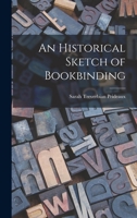 An Historical Sketch of Bookbinding 1016060483 Book Cover