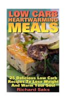 Low Carb Heartwarming Meals: 25 Delicious Low Carb Recipes To Lose Weight And Wa: 1539434087 Book Cover