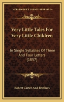 Very Little Tales For Very Little Children: In Single Syllables Of Three And Four Letters 1144995426 Book Cover