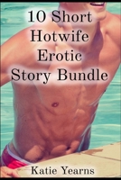 10 Short Hotwife Erotic Story Bundle B0CM88M1J5 Book Cover