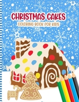 Christmas Cakes Coloring Book for Kids: A Fun Christmas Cupcakes, Cookies, Candy Activity Coloring Pages for Children + 2 Years - Cute Gift Idea for Little Girls & Boys B08PJM3783 Book Cover