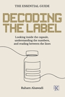 Decoding the Label: Looking inside the capsule, understanding the numbers, and reading between the lines 1067658971 Book Cover