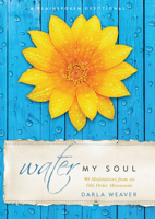 Water My Soul: Ninety Meditations from an Old Order Mennonite 1513802410 Book Cover