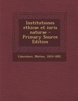 Institutiones Ethicae Et Iuris Naturae - Primary Source Edition 116121061X Book Cover