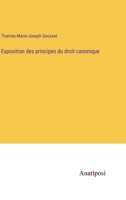 Exposition des principes du droit canonique 338272569X Book Cover