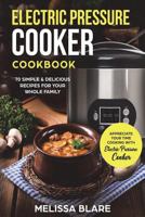 Electric Pressure Cooker Cookbook: 70 Simple & Delicious Recipes For Your Whole Family | Appreciate Your Time - Cooking With Electric Pressure Cooker 1721064516 Book Cover