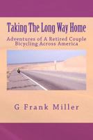 Taking The Long Way Home: Adventures of A Retired Couple Bicycling Across America 1478392924 Book Cover