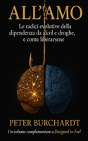 All'amo: Le radici evolutive della dipendenza da alcol e droghe, e come liberarsene (Italian Edition) B0H6JTKKJ3 Book Cover