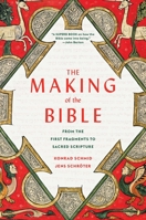 The Making of the Bible: From the First Fragments to Sacred Scripture 0674293924 Book Cover