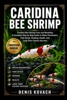 CARIDINA BEE SHRIMP: Caridina Bee Shrimp Care and Breeding: A Complete Step by Step Guide to Water Parameters, Tank Setup, Feeding, Health, and Long Term Colony Success B0H17BFHSY Book Cover