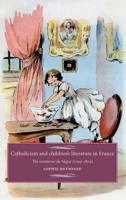 Catholicism and Children's Literature in France: The Comtesse de Ségur (1799-1874) 0719084660 Book Cover