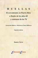 HUELLAS El avivamiento en Puerto Rico a finales de los a�os 60 y comienzo de los 70 Asociaci�n B�blica y Misionera (Clases B�blicas) 1500259969 Book Cover