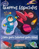 Guerras espaciales Coloring Book For Kids Ages 4-8 years: Increíbles páginas para colorear del espacio exterior para niños de 2 a 4 B0CHN73163 Book Cover