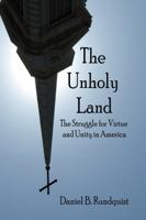 The Unholy Land: The Struggle for Virtue and Unity in America B0DRT8Z9SF Book Cover
