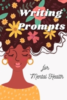 Writing Prompts for Mental Health: A 100 Day Journal To Ease Depression and Anxiety B096M1LCWP Book Cover