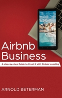 Airbnb Business: A Step-by-Step Guide to Crush it with Airbnb Investing 1774340135 Book Cover