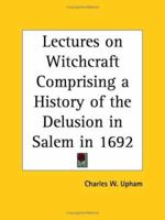 Lectures on Witchcraft: Comprising a History of The Delusion in Salem, in 1692 1275781098 Book Cover