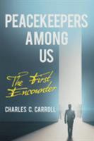 Peacekeepers Among Us: The First Encounter 1480845671 Book Cover