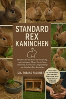 Standard Rex Kaninchen: Meistern Sie die Kunst der Fütterung, Unterbringung, Pflege, Zucht, Temperament, Kosten und Langzeitpflege von Standard-Rex-Ka B0FVSTM8RF Book Cover