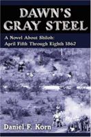 Dawn's Gray Steel: A Novel about Shiloh: April Fifth Through Eighth 1862 1425959415 Book Cover