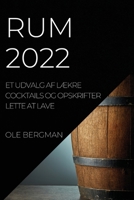 Rum 2022: Et Udvalg AF LÆkre Cocktails Og Opskrifter Lette at Lave 1837893519 Book Cover
