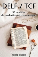 DELF/TCF 30 modèles de productions écrites corrigées B08FKSHDCQ Book Cover