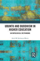 Ubuntu and Buddhism in Higher Education: An Ontological Rethinking 0367583682 Book Cover
