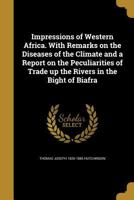 Impressions of Western Africa. With remarks on the diseases of the climate and a report on the peculiarities of trade up the rivers in the Bight of Biafra. 1018441905 Book Cover