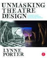 Unmasking Theatre Design: A Designer's Guide to Finding Inspiration and Cultivating Creativity 0415738415 Book Cover