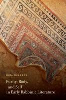 Purity, Body, and Self in Early Rabbinic Literature (S. Mark Taper Foundation Imprint in Jewish Studies) 0520280636 Book Cover