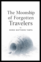 The Moonship of Forgotten Travelers B0HH3G9H22 Book Cover