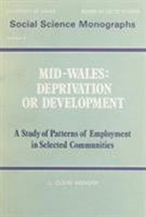 Mid Wales: Deprivation or Development? (Social Science Monographs) 0708307302 Book Cover