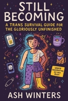 Still Becoming: A Trans Survival Guide for the Gloriously Unfinished B0F666GQV4 Book Cover