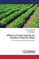 Effects of lead toxicity on Soybean (Glycine Max): Ion Transport and Anatomical Structure 3659475467 Book Cover