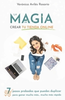 La Magia de Crear tu Tienda Online: 7 pasos que puedes duplicar para ganar mucho más mucho más rápido. 173664310X Book Cover