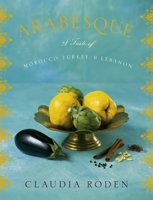 Arabesque: A Taste of Morocco, Turkey, and Lebanon 030726498X Book Cover