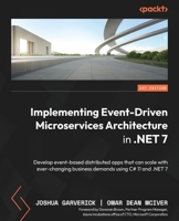 Implementing Event-driven Microservices Architecture in .NET 7: Develop event-based distributed apps that can scale with ever-changing business demand 1803232781 Book Cover