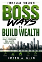 Financial Freedom: Boss Ways To Build Wealth. Smart Strategies. Real Assets. Lasting Wealth. B0HD7CJBCR Book Cover