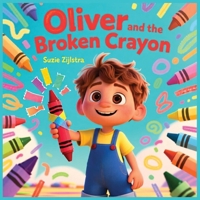 Oliver and the Broken Crayon: A Story About Imperfection and Creativity (The Heart & Character Kids Series) B0GCTGNL2F Book Cover