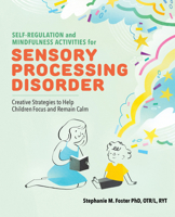Self Regulation and Mindfulness Activities for Sensory Processing Disorder: Creative Strategies to Help Children Focus and Remain Calm 1646112571 Book Cover