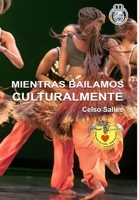 MIENTRAS BAILAMOS CULTURALMENTE - Celso Salles 1006626328 Book Cover