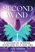 Second Wind: A Change In Attitude = Your Link To A New Life B0CCCSDMSJ Book Cover