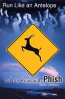 Run Like an Antelope: On the Road with Phish 0312263309 Book Cover