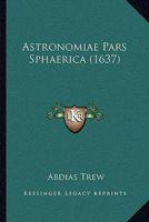 Astronomiae Pars Sphaerica (1637) 1120159725 Book Cover